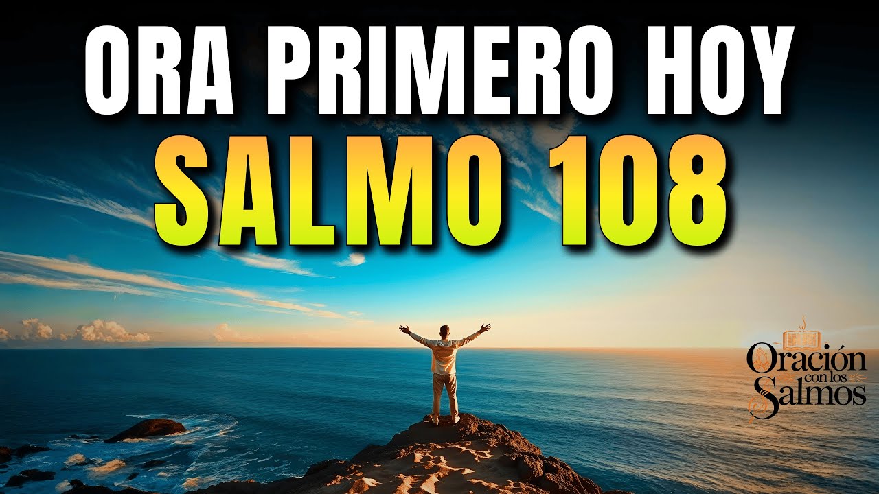 Ora Primero Hoy | Oración para Empezar tu Día con el Salmo 108 para Vencer Miedos, Dudas y Derrotas