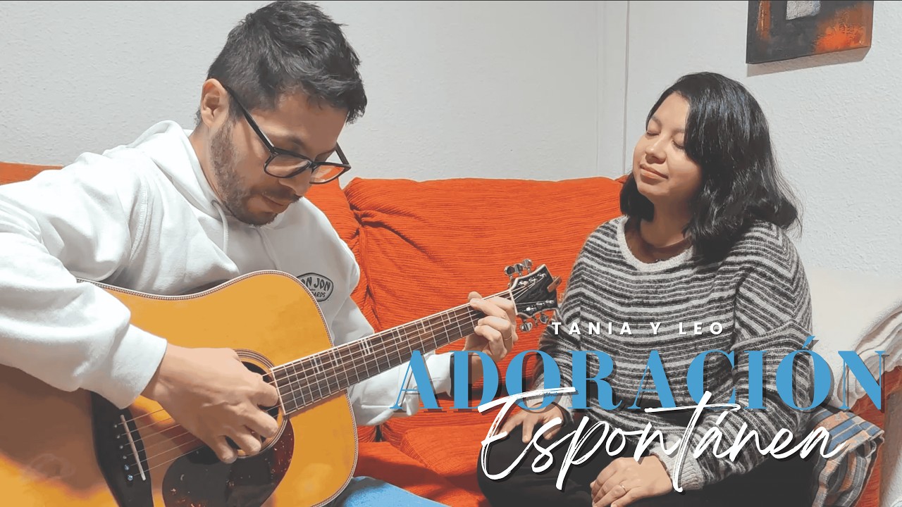 Espontáneo: Exaltando al Señor desde nuestro hogar | Tania y Leo