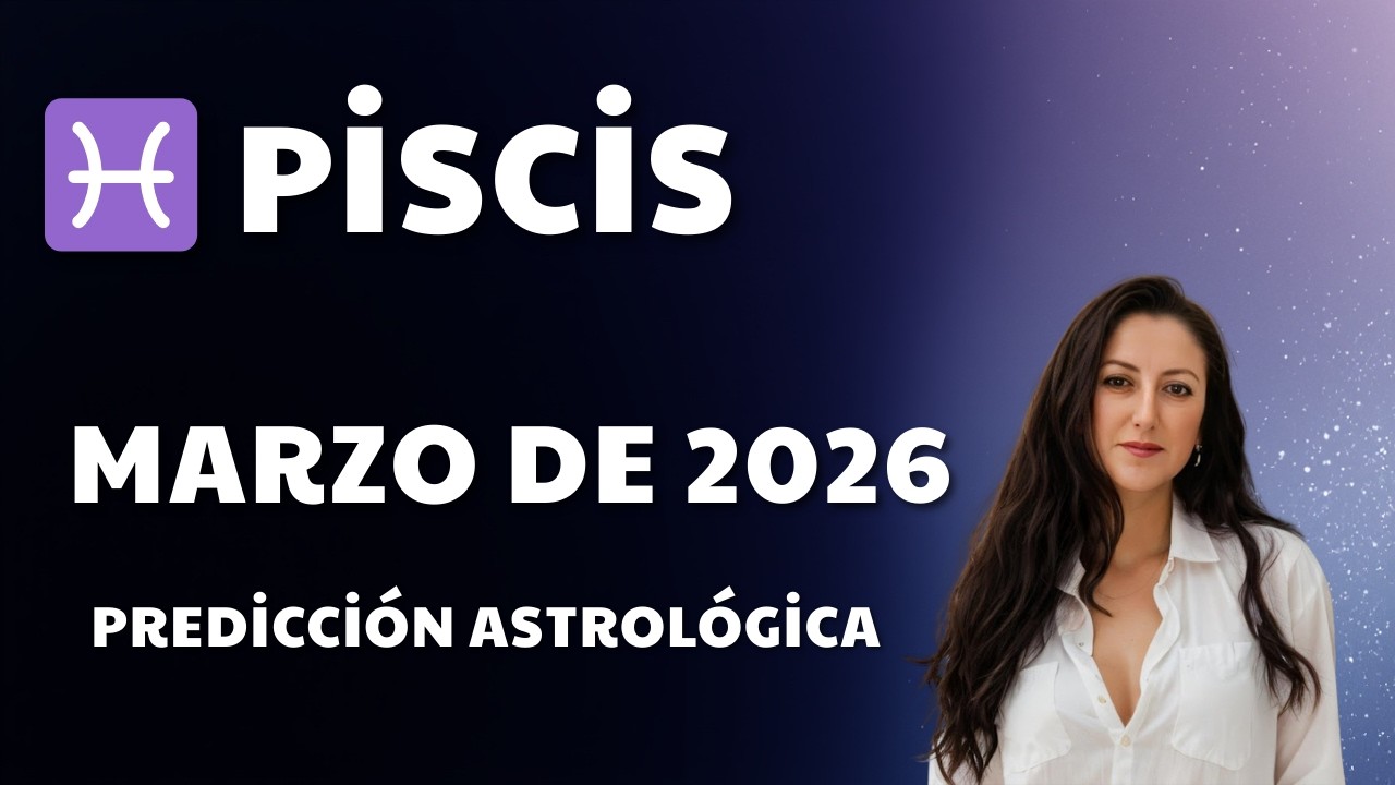 ♓ Piscis Marzo de 2026 predicci&oacute;n astrol&oacute;gica