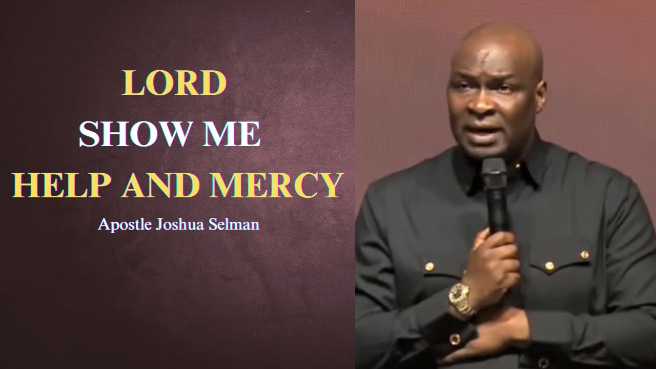 Lord show me help and mercy || Apostle Joshua Selman