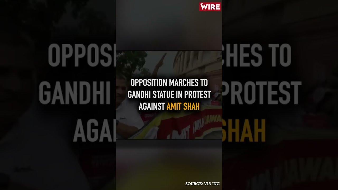 Opposition Marches to Gandhi Statue in Protest Against Amit Shah