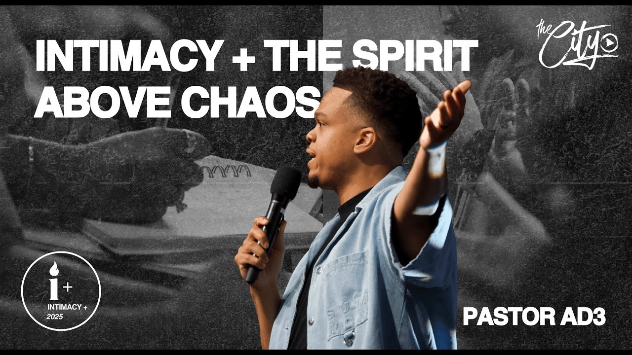 INTIMACY + THE SPIRIT ABOVE CHAOS | PASTOR AD3 | INTIMACY +
