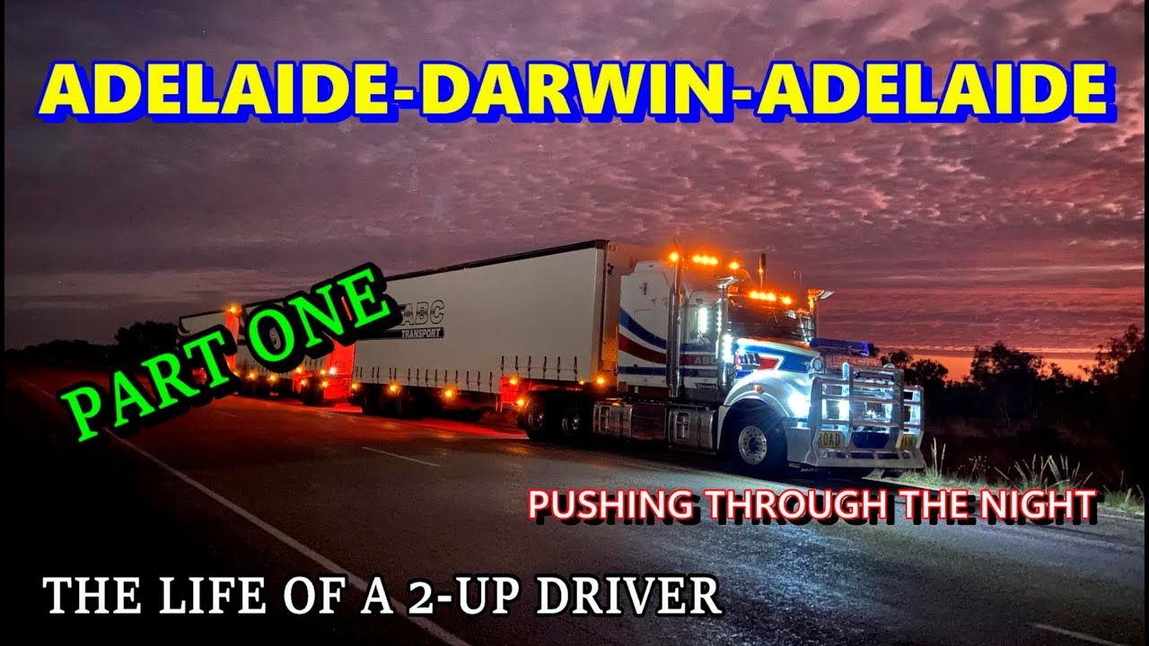 The Life Of A 2-Up Road Train Driver / Adelaide to Darwin & Return / Part One
