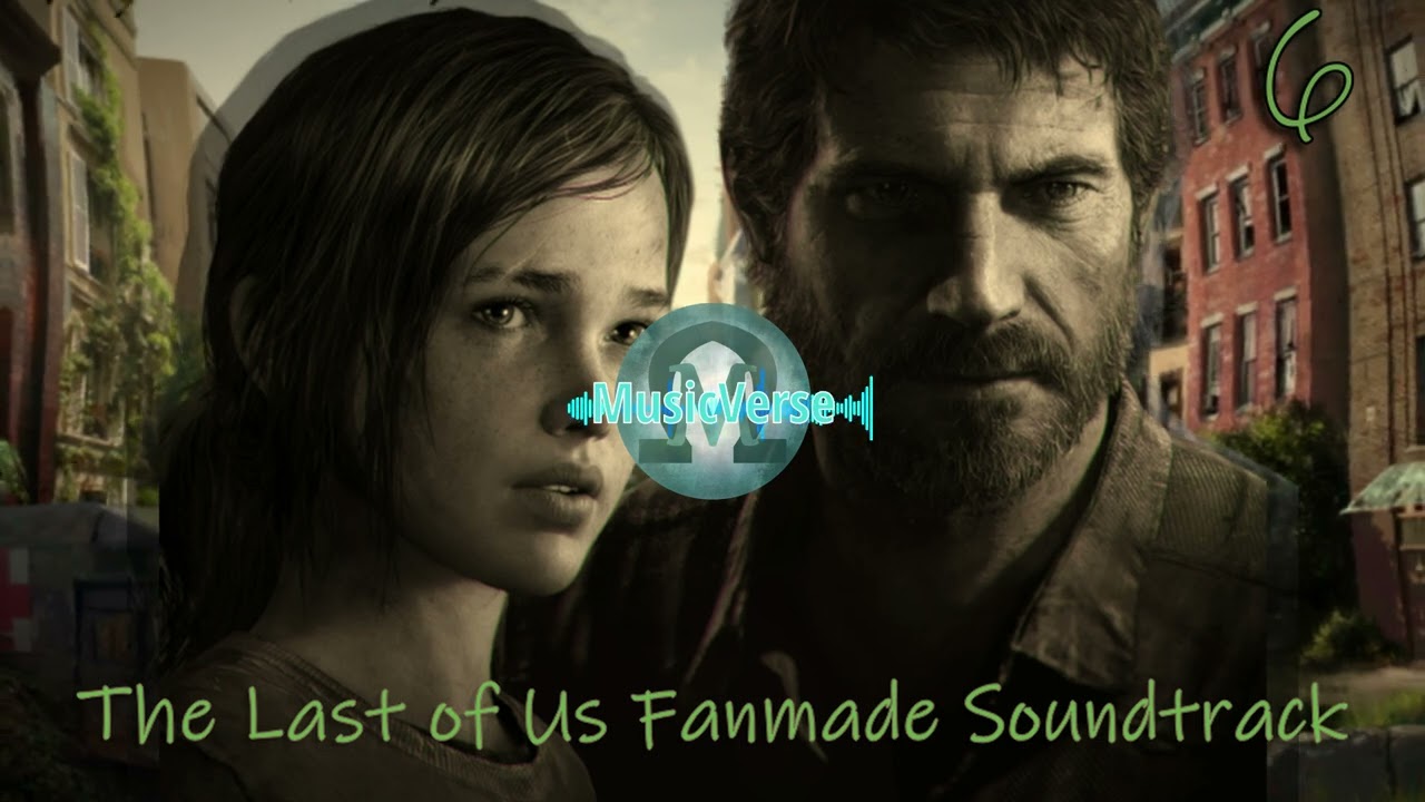 The Last of Us Fanmade Soundtrack 6 (MusicVerse)