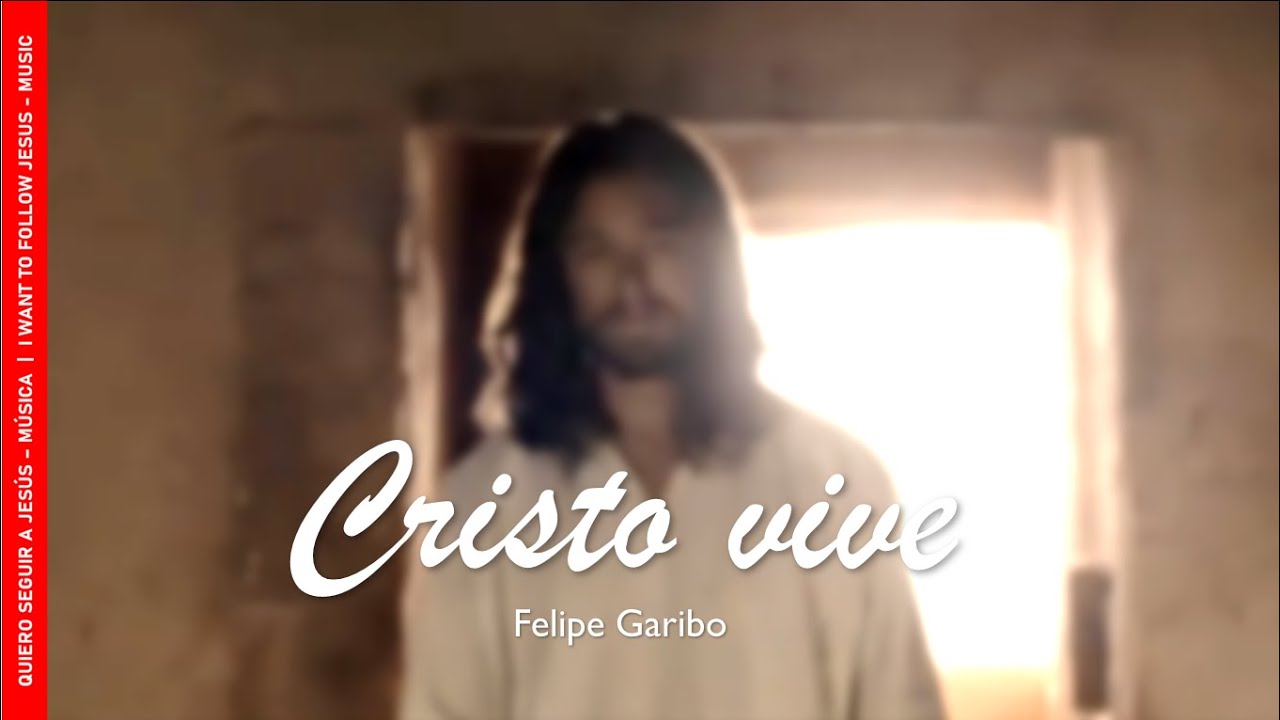 Cristo vive | Felipe Garibo | HD ♪♪♪ 🎧