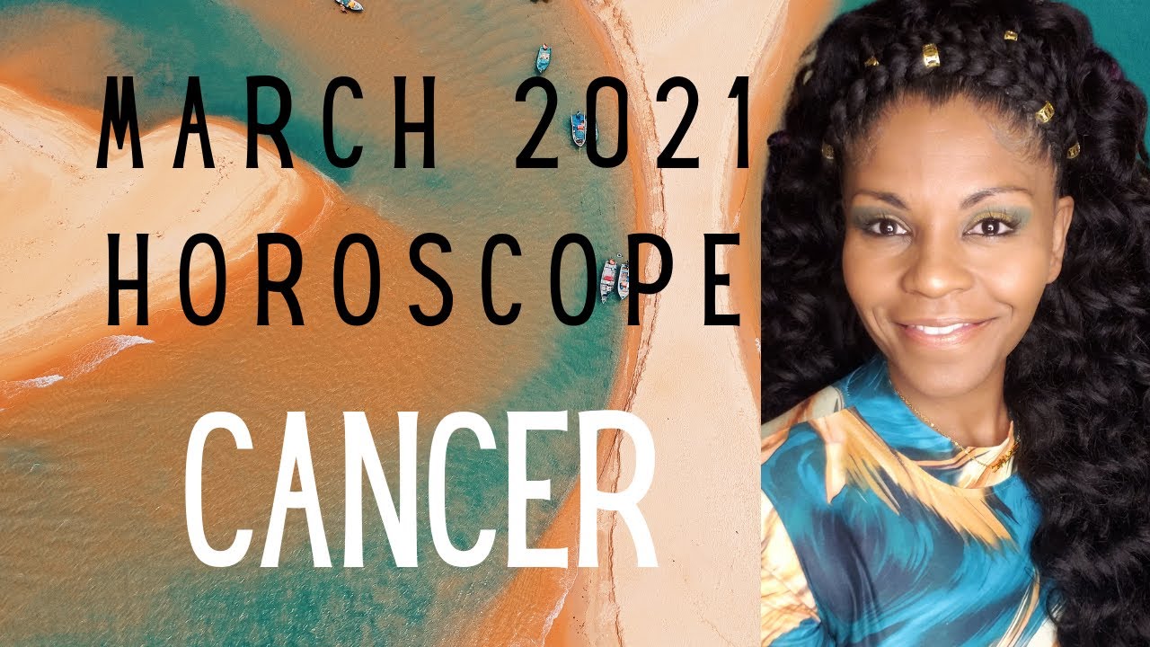CANCER MARCH 2021 ASTROLOGY FORECAST