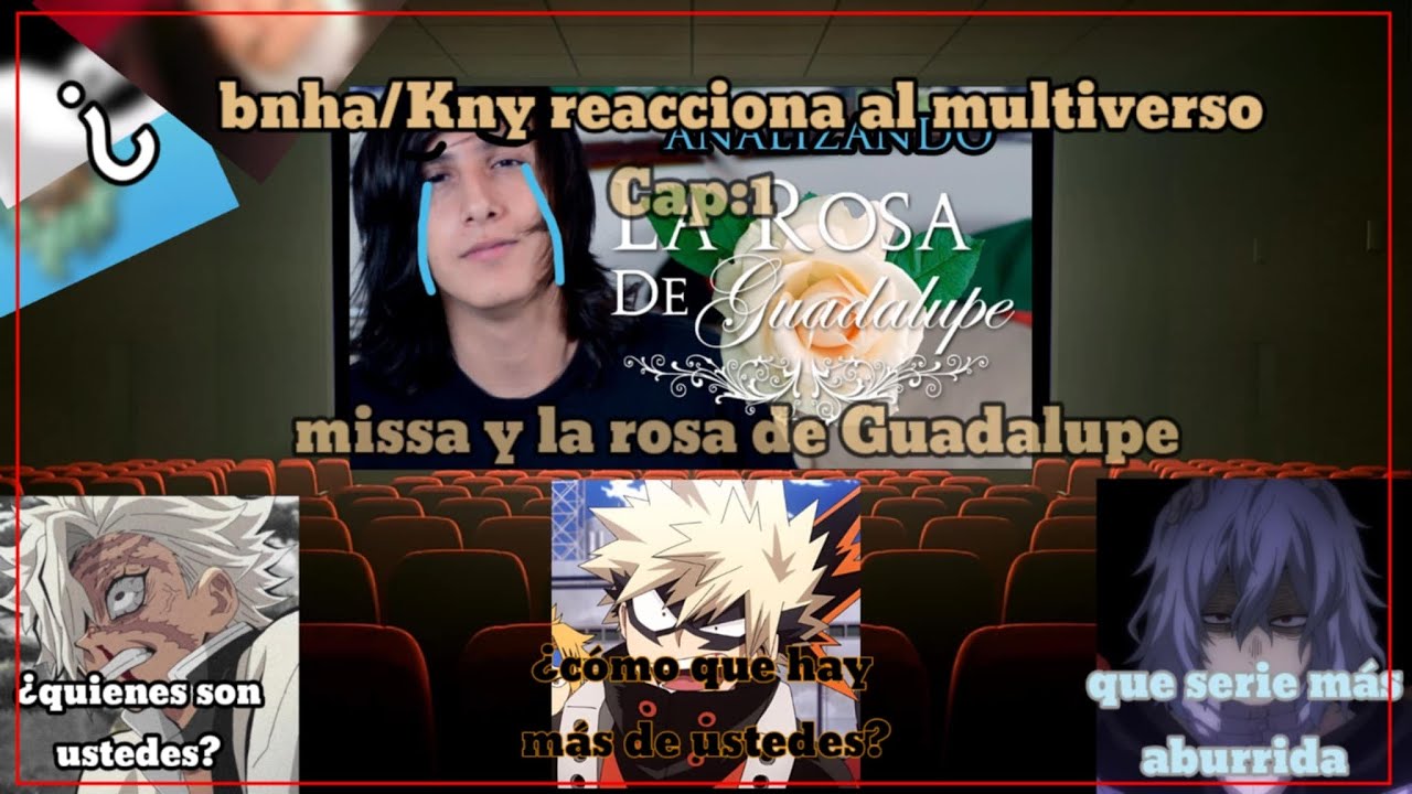 Bnha x kny reacciona al multiverso|Cap 1:missa y la rosa de Guadalupe.