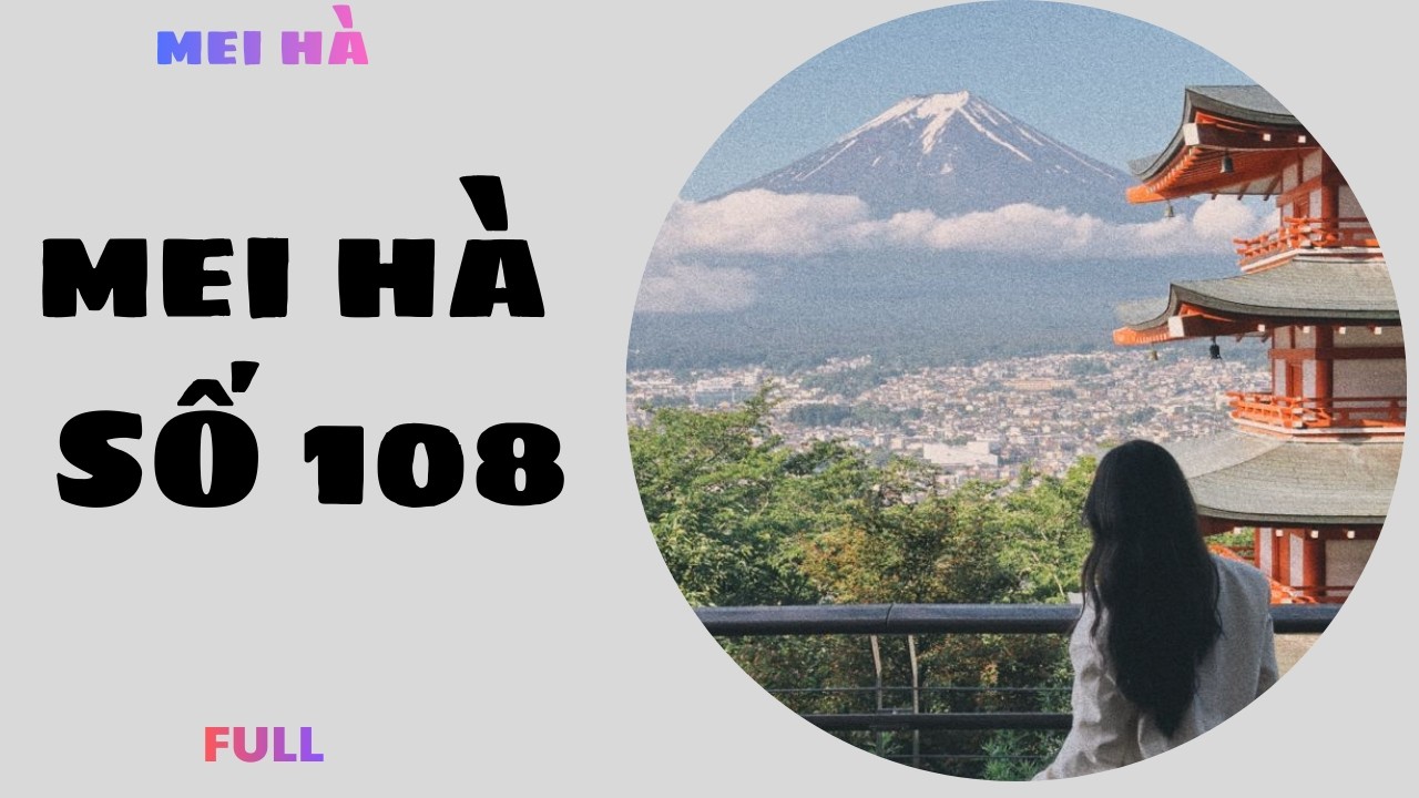 MEI HÀ AUDIO SỐ 108 - MỌI NGƯỜI CÓ BIẾT ĐÂY LÀ ĐÂU KHÔNG Ạ?