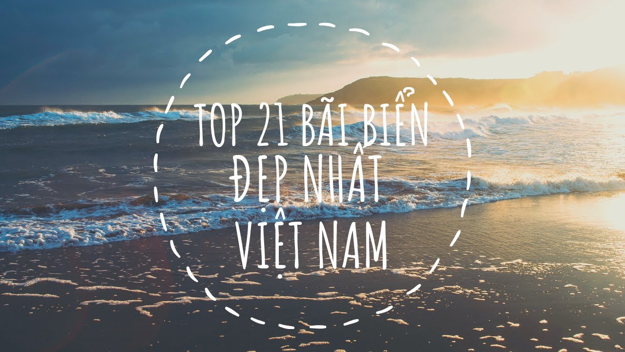 Top 21 b&atilde;i biển đẹp đến M&ecirc; L&ograve;ng người ở Việt Nam - Nơi trốn n&oacute;ng tuyệt vời nhất m&ugrave;a h&egrave; n&agrave;y.
