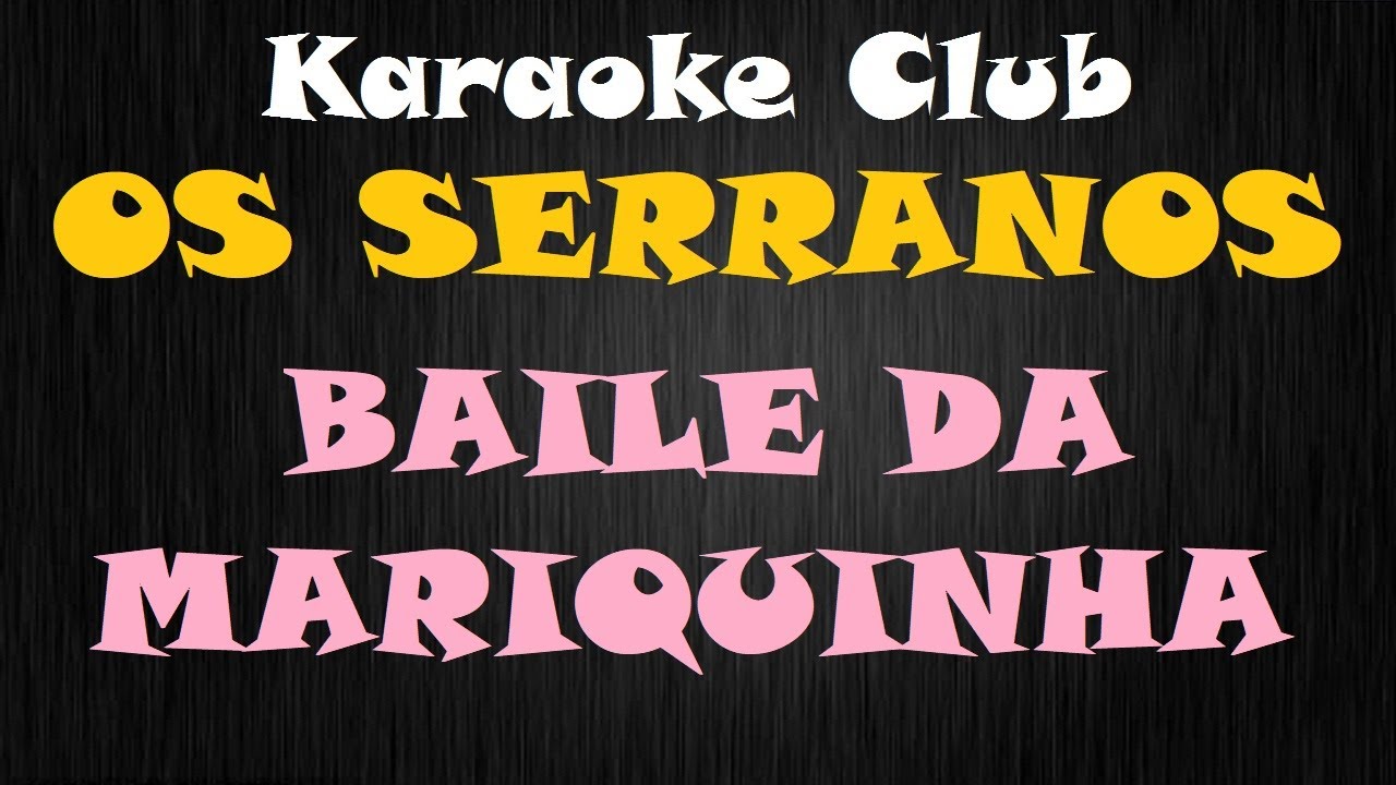 OS SERRANOS - BAILE DA MARIQUINHA ( KARAOKE )