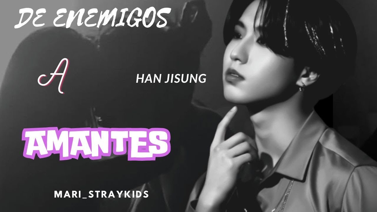 De Enemigos a AMANTES { Imagina con Han }
