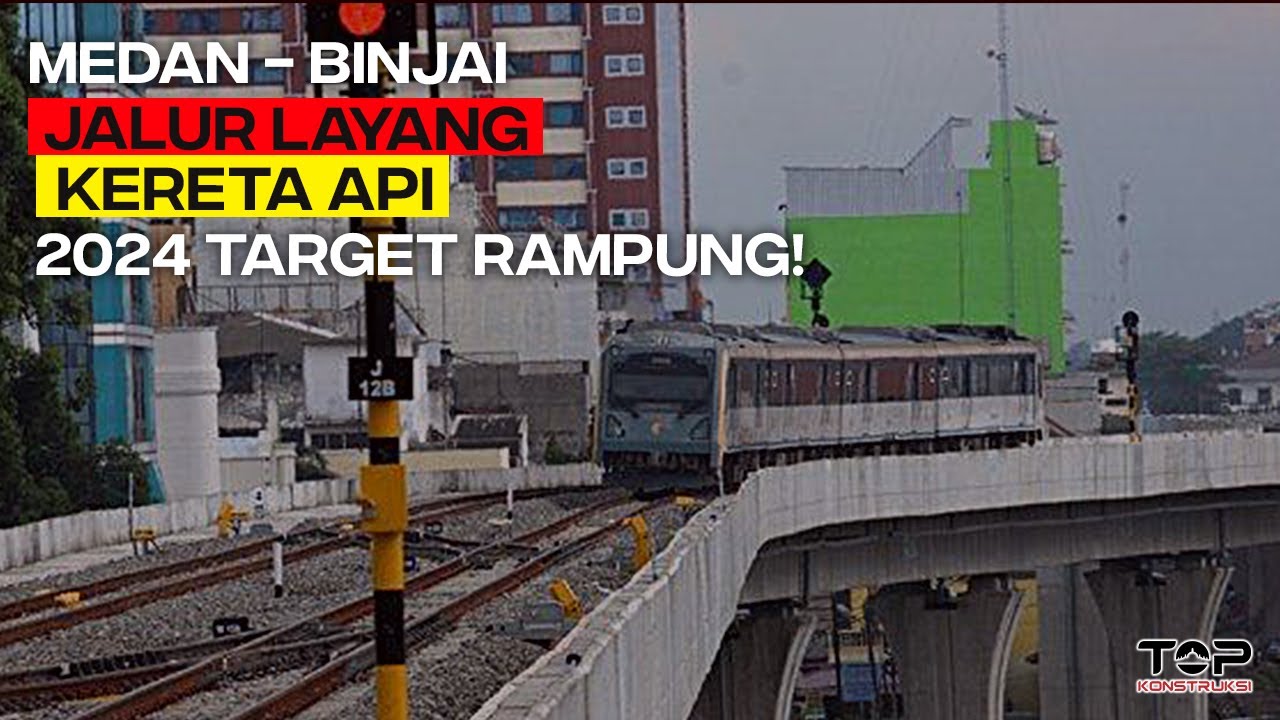 MANTAP! Progres Konstruksi Jalur Layang Kereta Api Medan - Binjai, Target Rampung 2024!