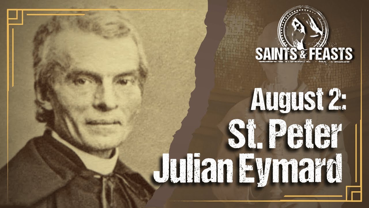 August 2: St. Peter Julian Eymard, Priest