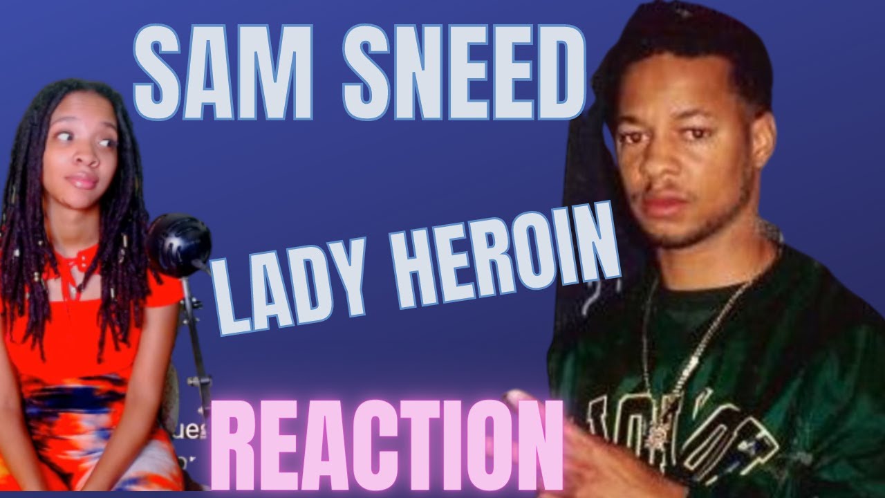 Sam Sneed Lady heroin Reaction!
