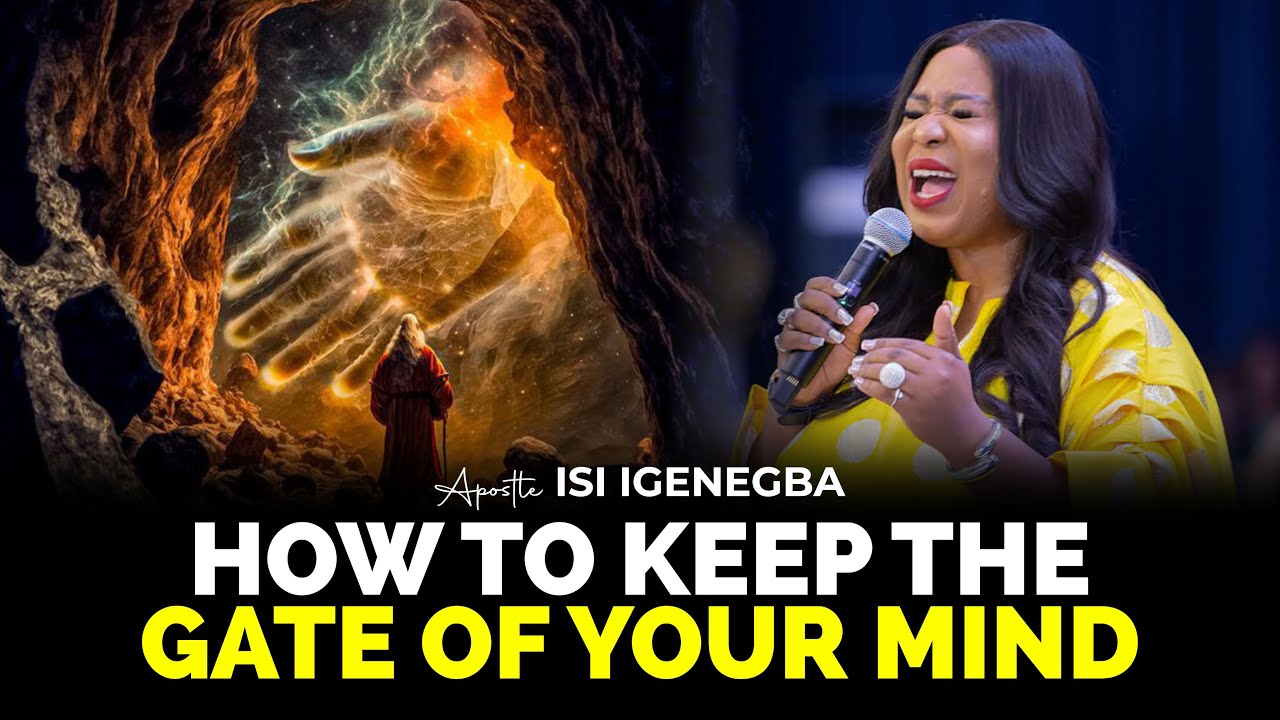HOW TO KEEP THE GATE OF YOUR MIND || APOSTLE ISI IGENGBA