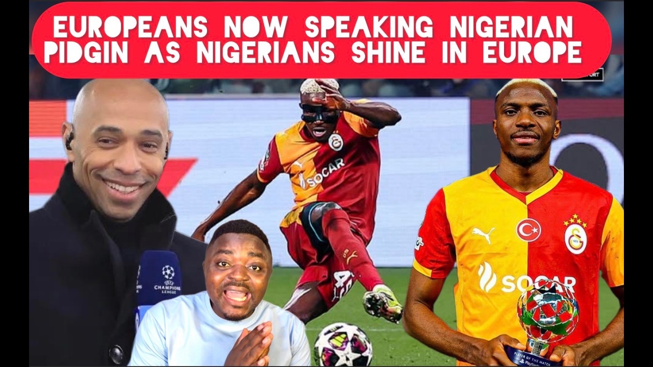 Europeans Now Speaking Nigerian Pidgin As Super Eagle Players Perform Best in Champions League