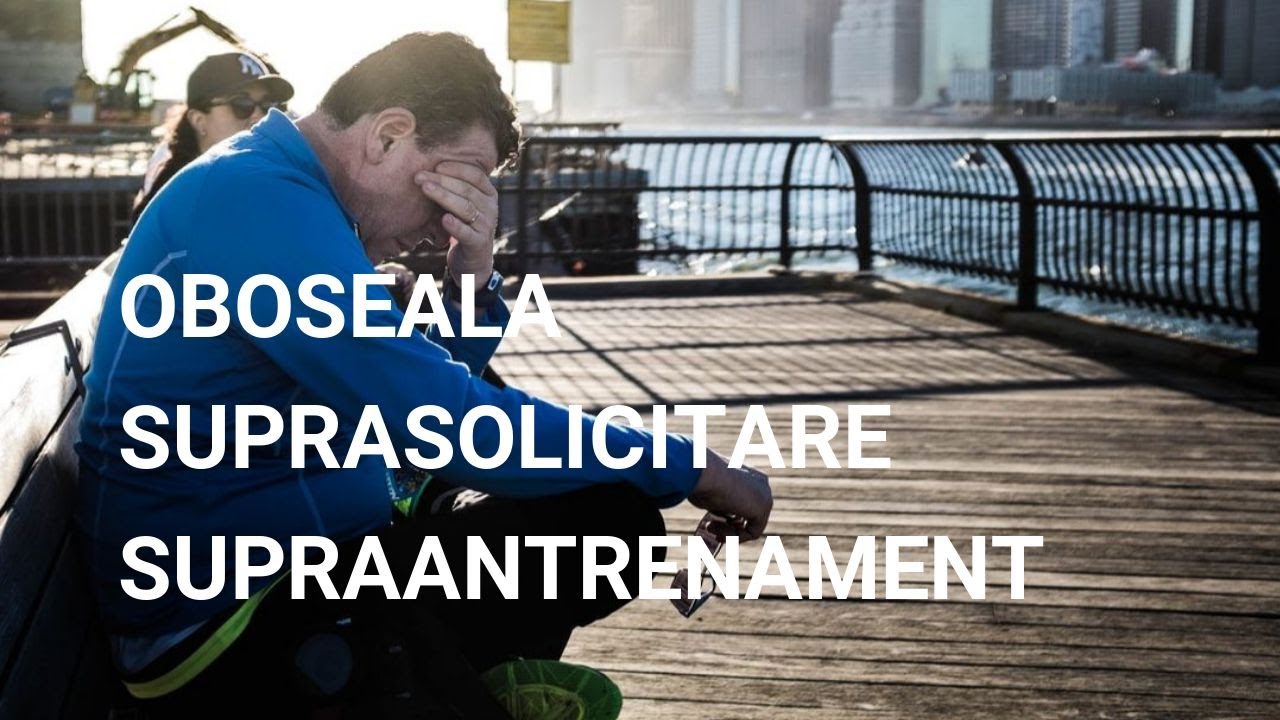 Oboseala, suprasolicitare, supraantrenament