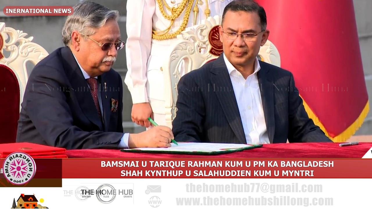 BAMSMAI U TARIQUE RAHMAN KUM U PM KA BANGLADESH , SHAH KYNTHUP U SALAHUDDIEN KUM U MYNTRI