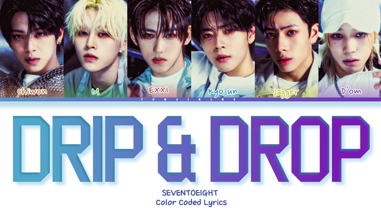 SEVENTOEIGHT - 'DRIP & DROP' (Color Coded Lyrics)