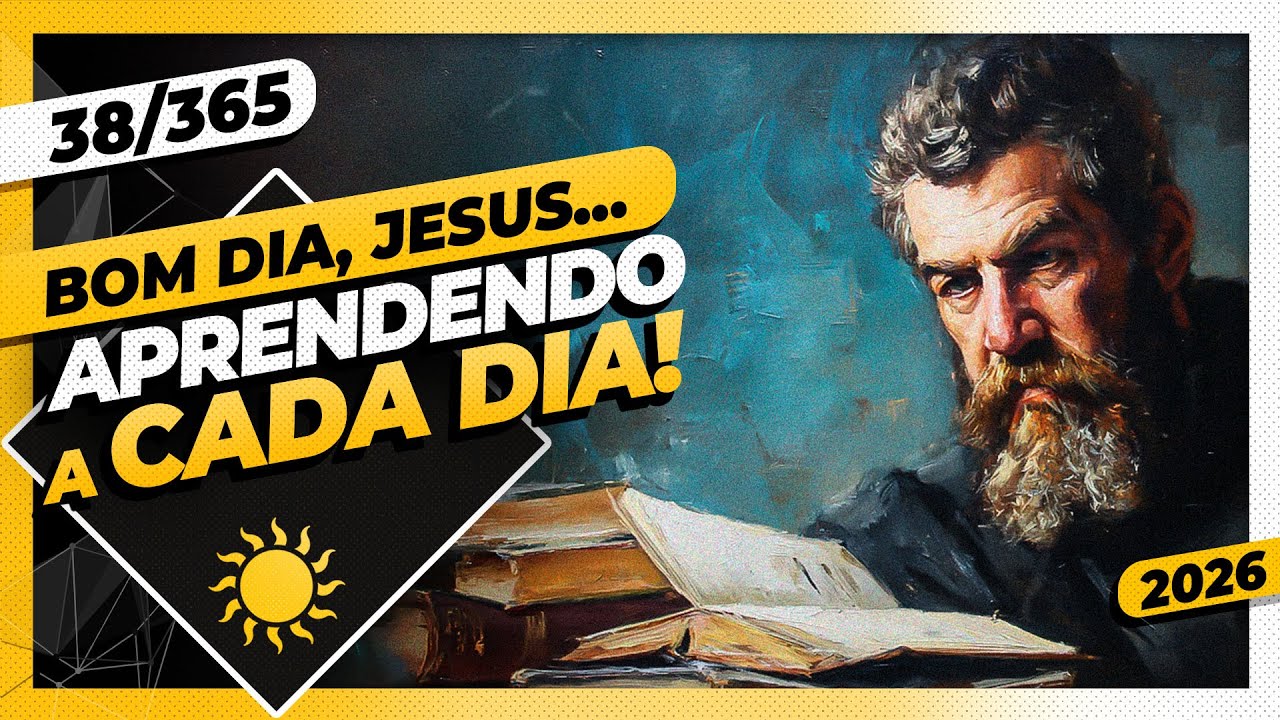 APRENDENDO A CADA DIA - Bom dia, Jesus! 38/365 (2026)