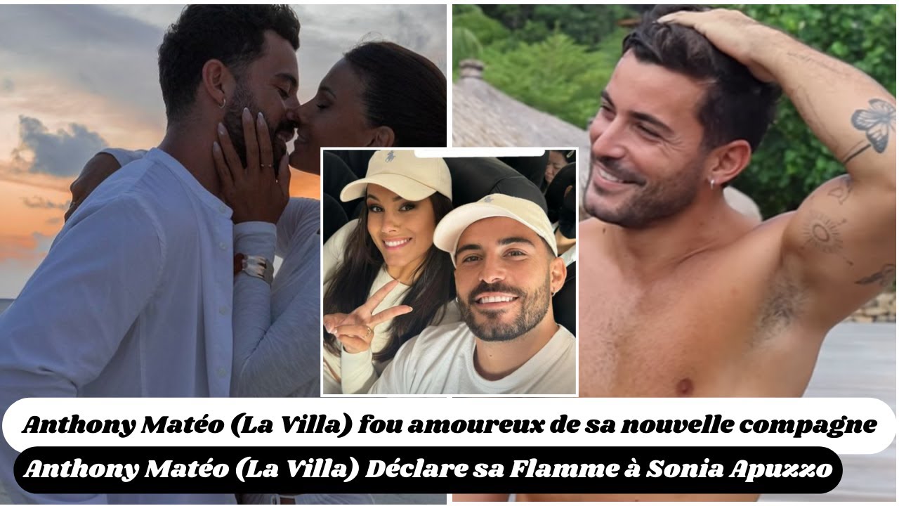 Anthony Matéo (La Villa) Déclare sa Flamme à Sonia Apuzzo sur Instagram