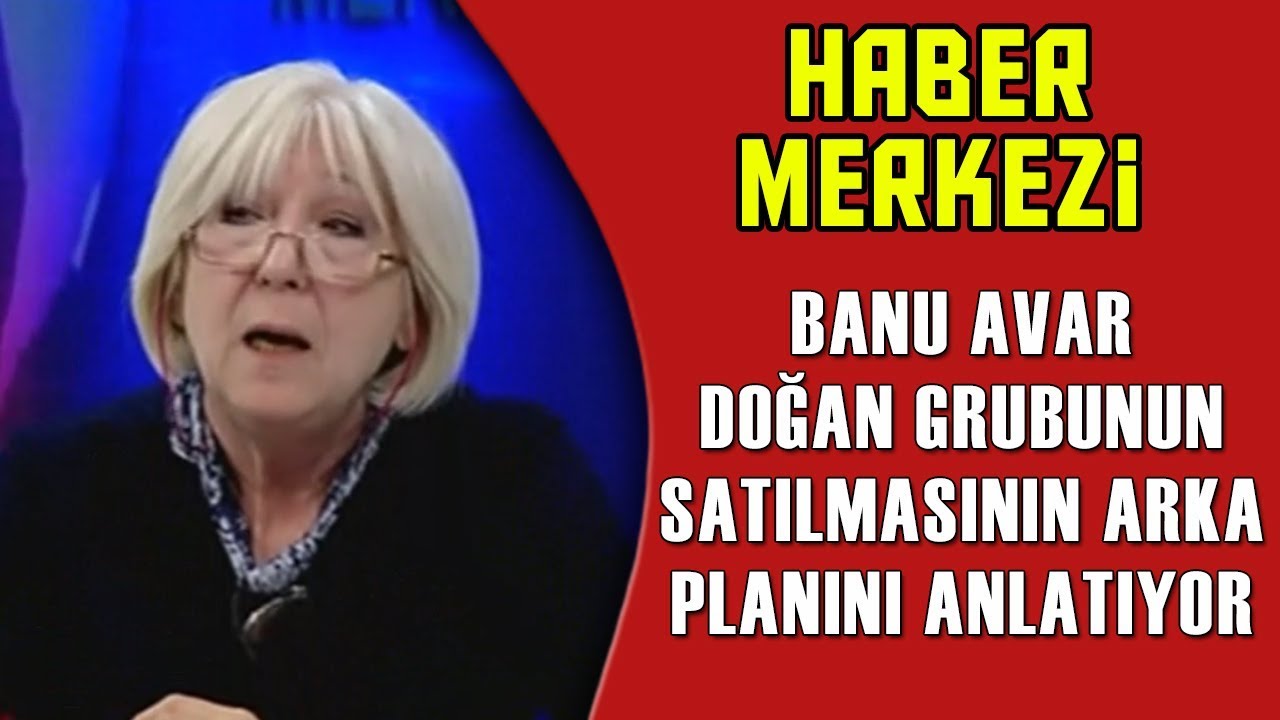 Banu Avar, Doğan Grubunun Satılmasının Arka Planını Anlatıyor.