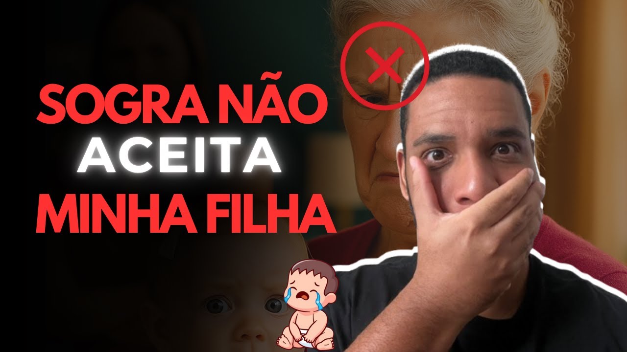 SOGRA NÃO ACEITA A MINHA FILHA - HISTÓRIA COMPLETA