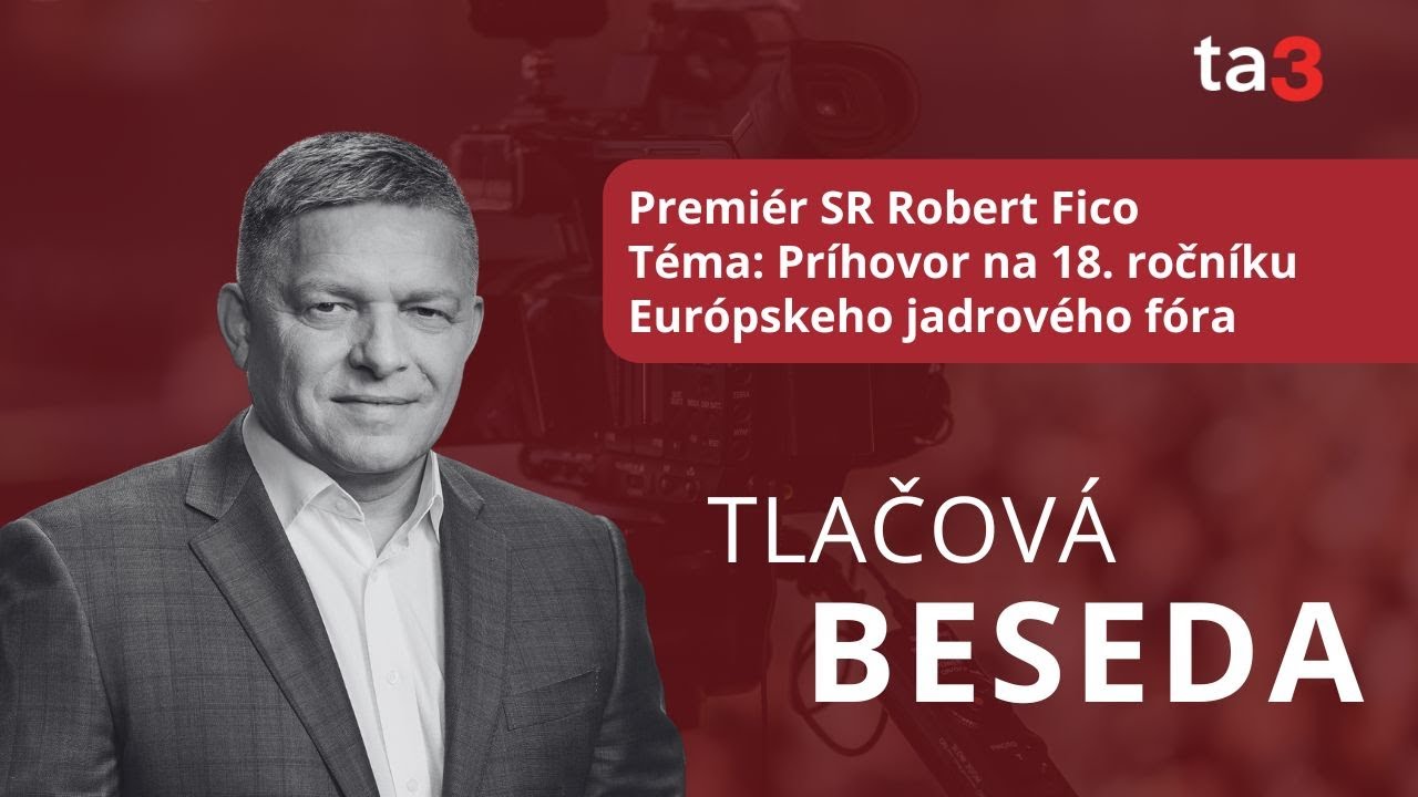Premiér SR Robert Fico, Téma: Príhovor na 18. ročníku Európskeho jadrového fóra