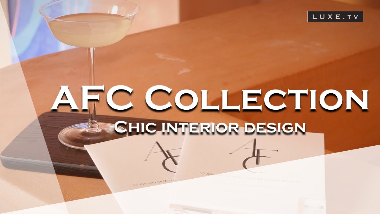 AFC Collection - The luxury of tailor-made interior design - LUXE.TV