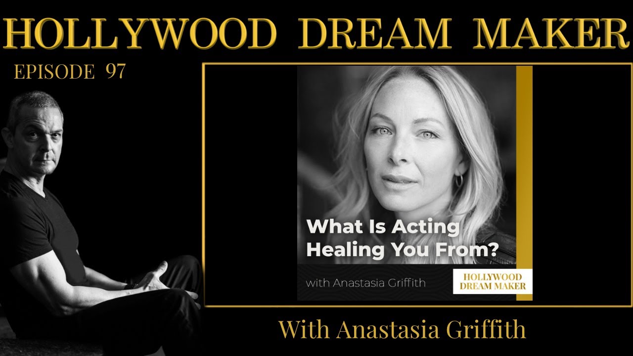 Anastasia Griffith. What Is Acting Healing You From? Episode 97