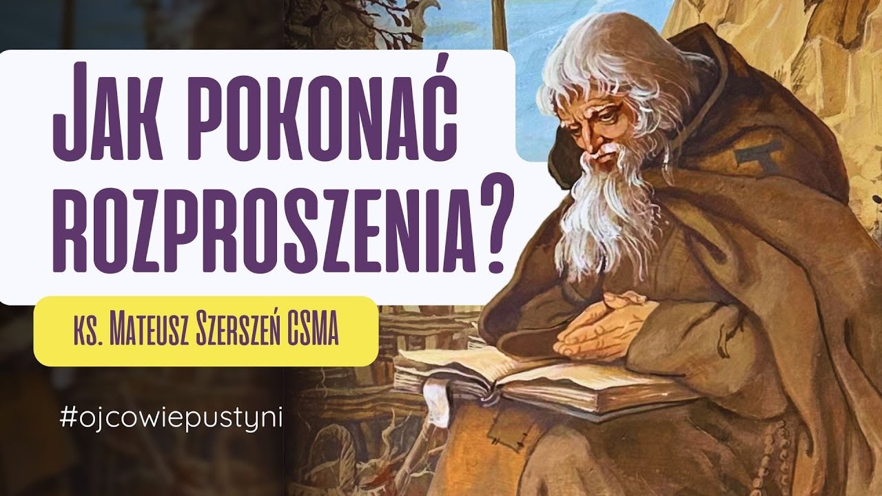 Ojcowie pustyni. Jak pokonać rozproszenia? | ks. Mateusz Szerszeń CSMA