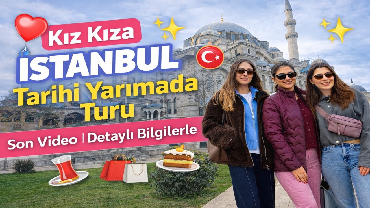 SON - Kız Kıza Tarihi Yarımada Turu 💕 Süleymaniye’den Kapalı Çarşı’ya
