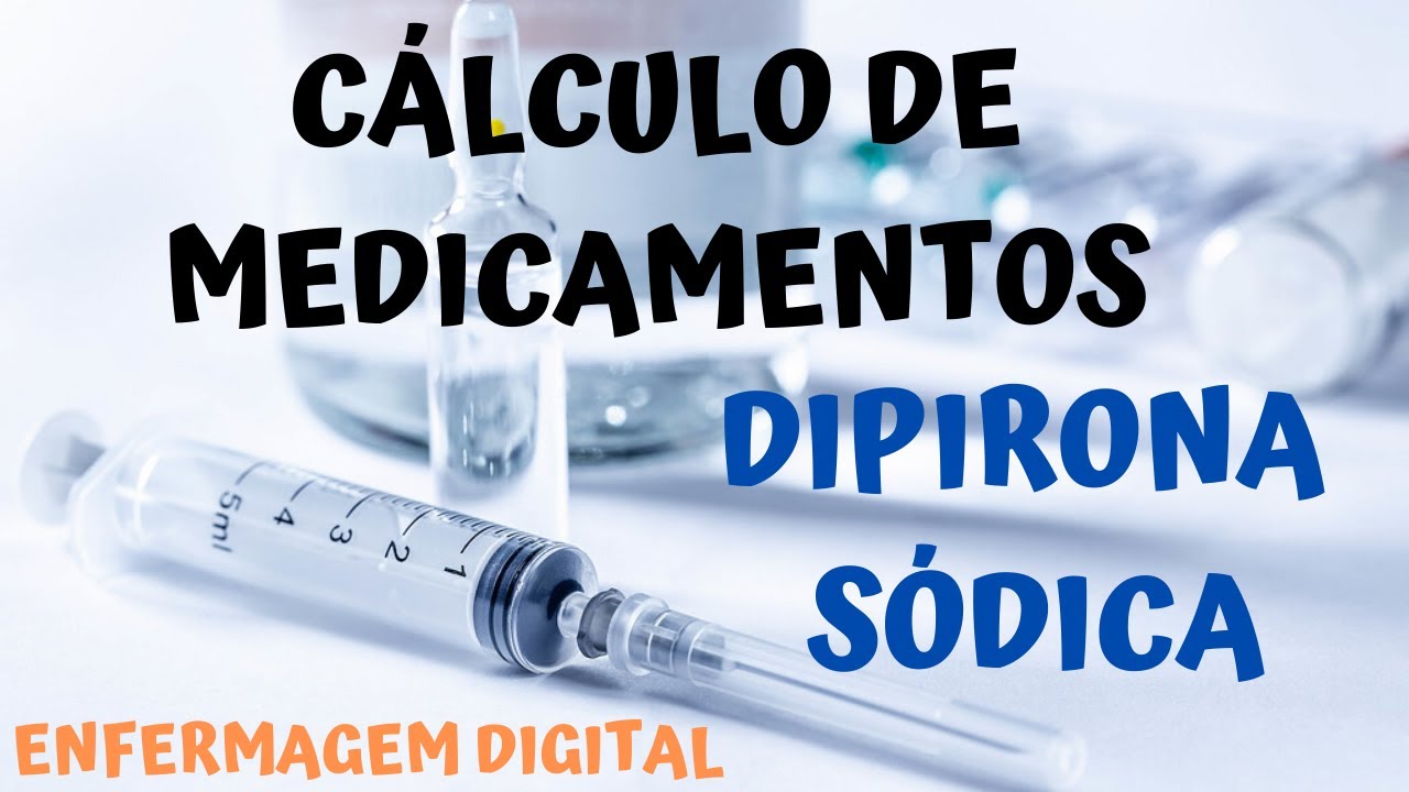 Cálculo de Medicamentos - Dipirona Sódica