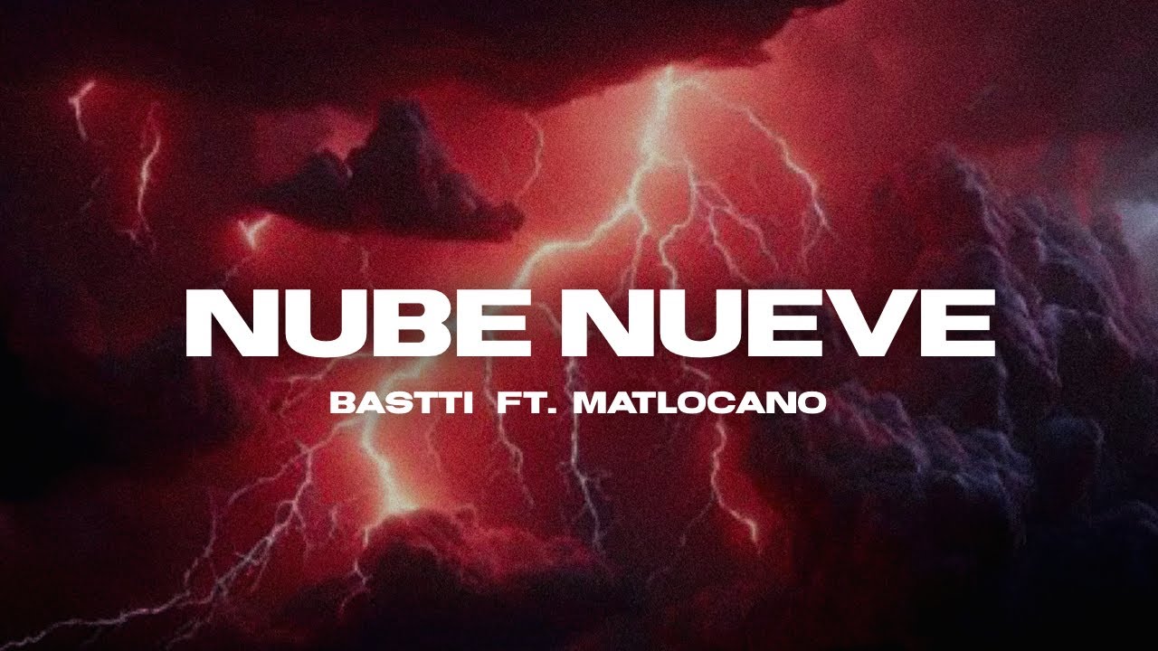 Bastti, Matlocano - NUBE NUEVE (Letra Oficial)