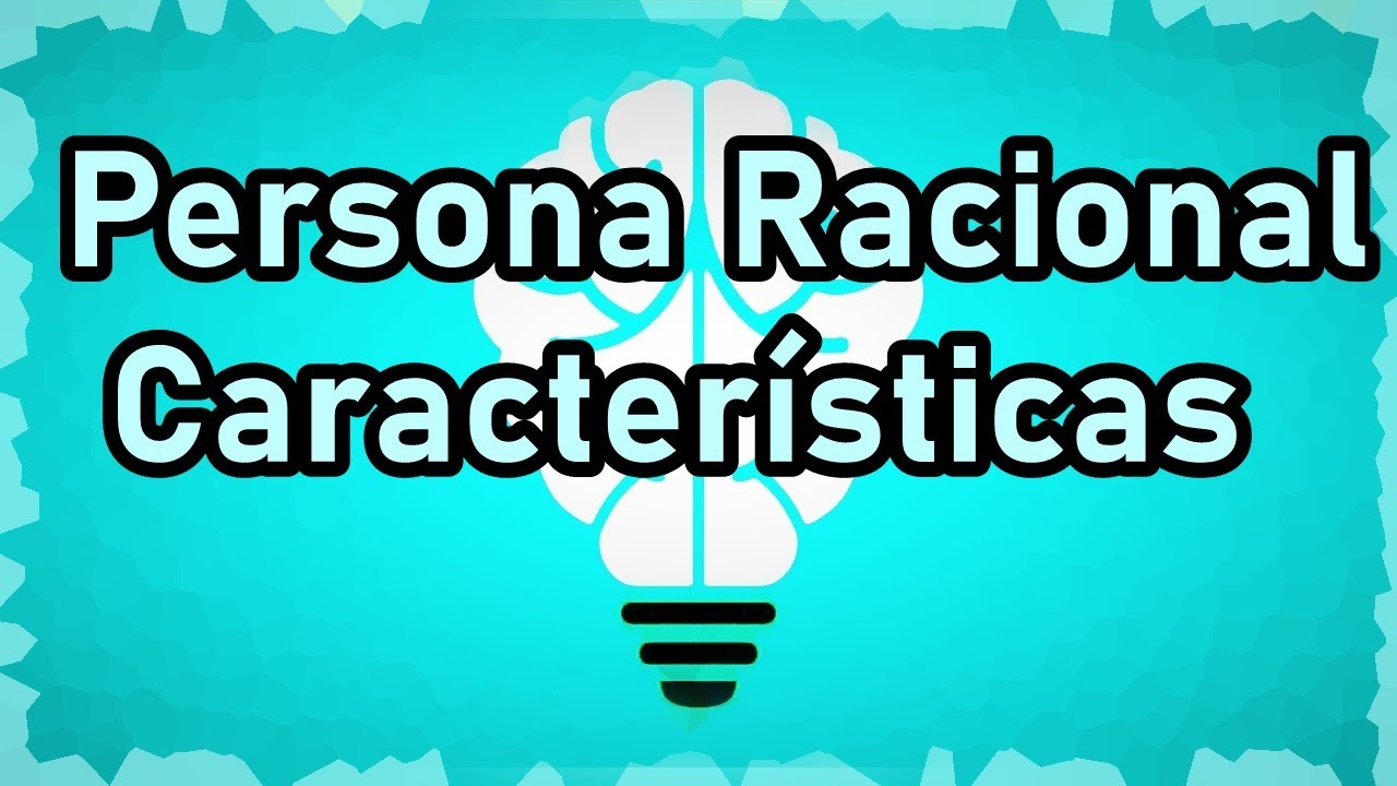 Personas Racionales Caracter&iacute;sticas