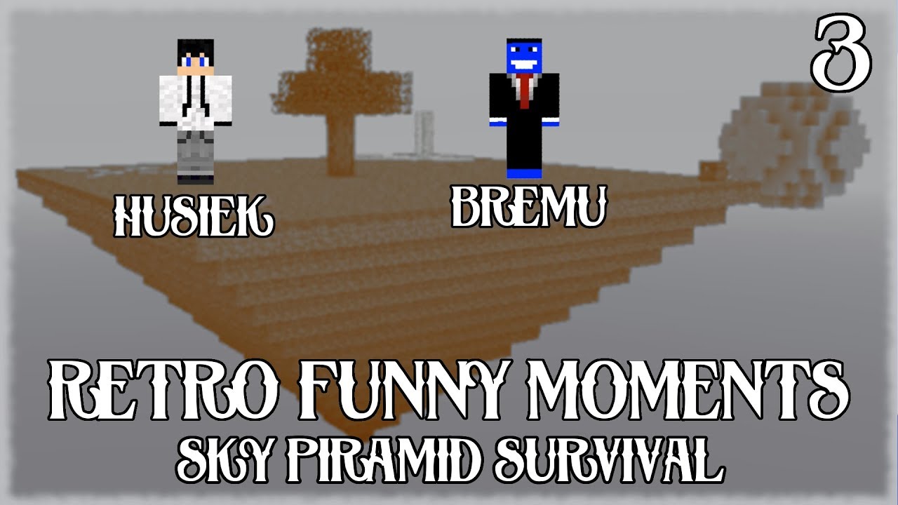 RETRO FUNNY MOMENTS #3 - HUSIEK & BREMU - SKY PIRAMID SURVIVAL 1