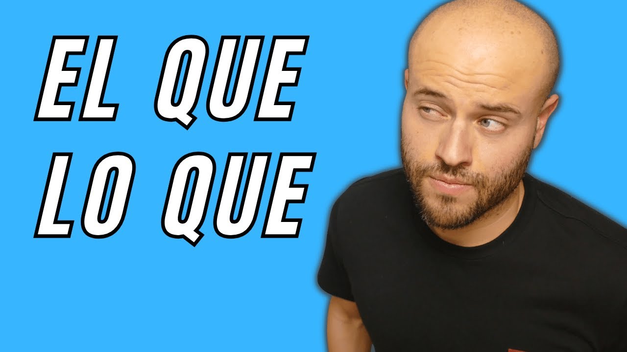 La DIFERENCIA entre LO QUE y EL QUE - Los pronombres relativos