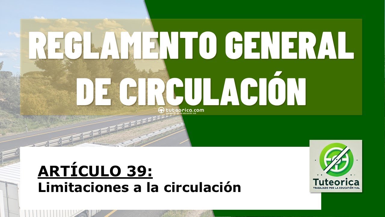 Art&iacute;culo 39. Limitaciones a la circulaci&oacute;n. Reglamento General de Circulaci&oacute;n