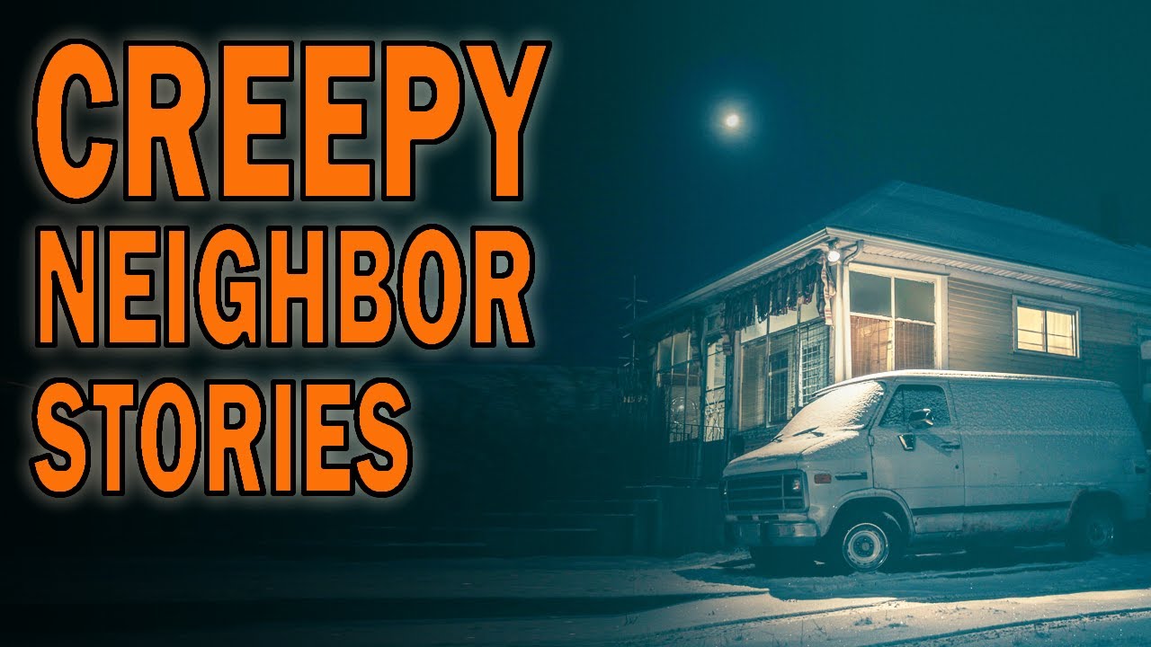 4 True Creepy Neighbor Horror Stories