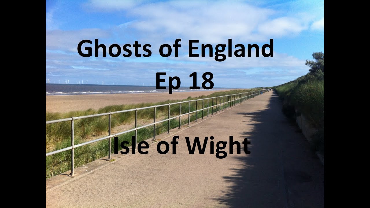 Ghosts of England Ep 18 - Isle of Wight