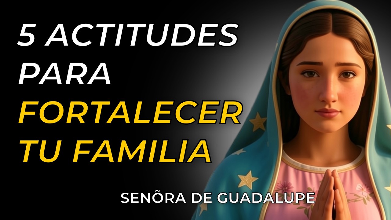 CÓMO TENER UNA FAMILIA FUERTE Y UNIDA, GUADALUPITA QUERIDA