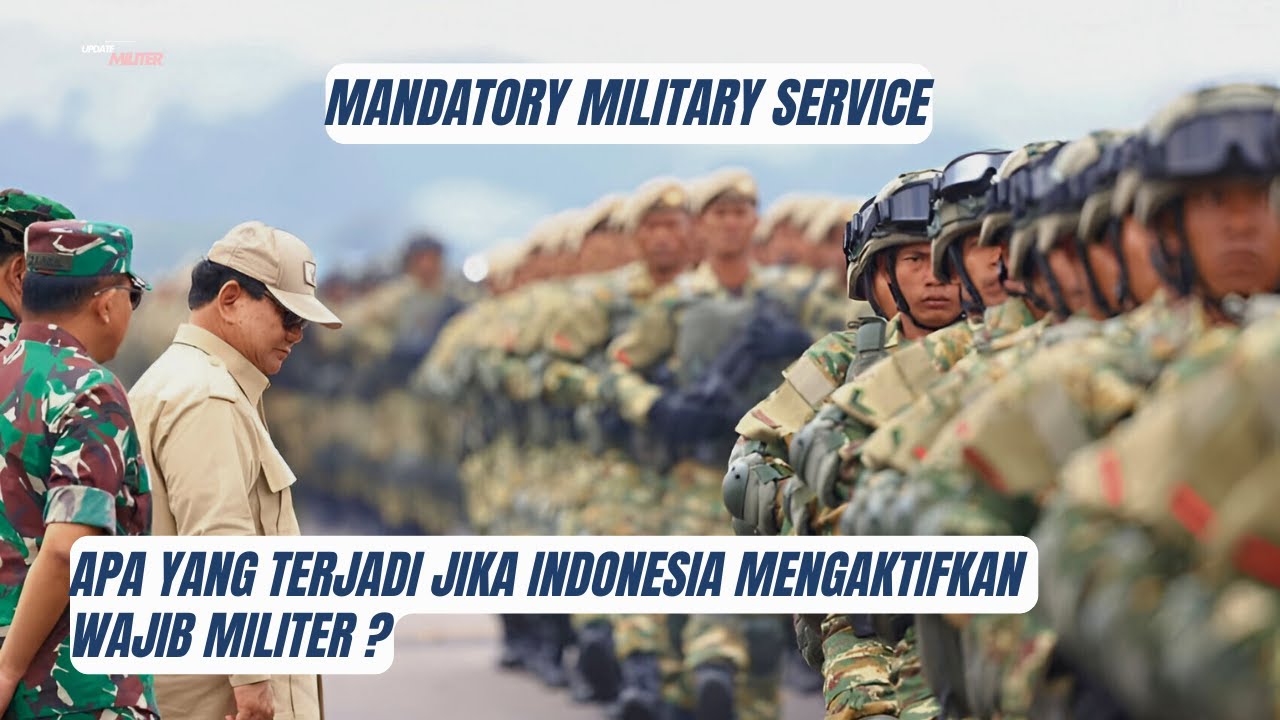 Apa yang Terjadi Jika Indonesia Menerapkan Wajib Militer ? Siapkah Anda Dipanggil Negara