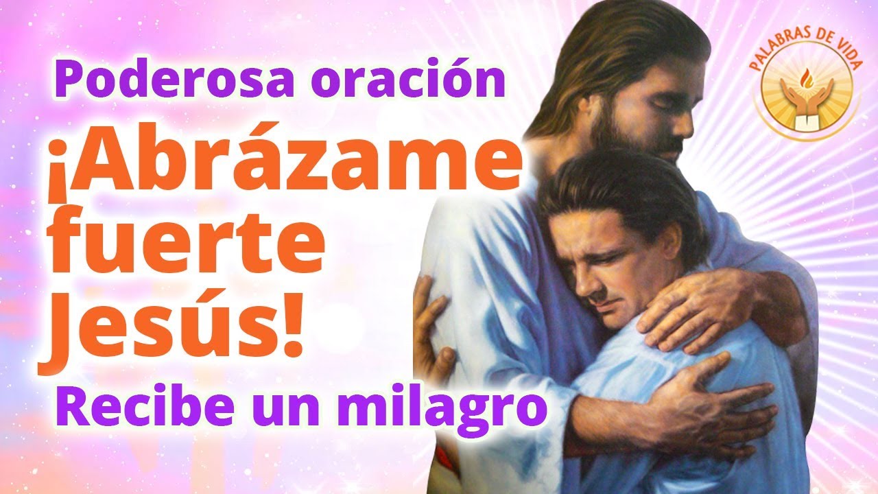 ORACION ABRAZAME FUERTE JESUS