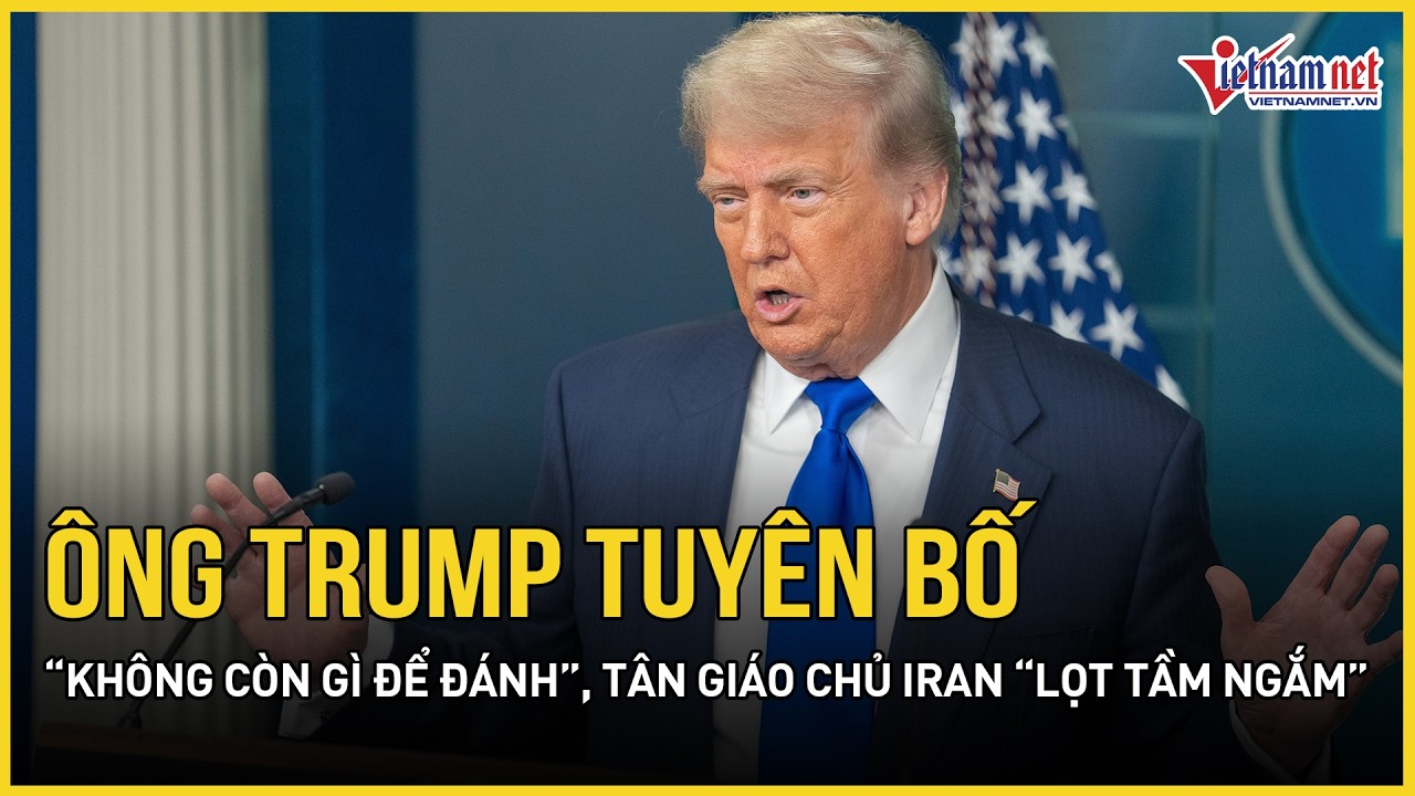 Ông Trump tuyên bố “không còn gì để đánh”, Tân Giáo chủ Iran “lọt tầm ngắm” nguy hiểm của Mỹ