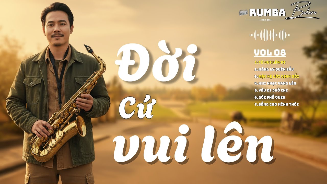 ĐỜI CỨ VUI LÊN – Ai Nghe Cũng Thấy Lòng Nhẹ Hơn | Rumba Bolero Saxophone Tuyển Chọn Cực Thấm