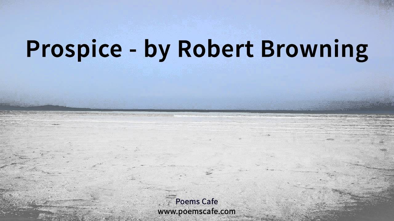 Prospice   by Robert Browning