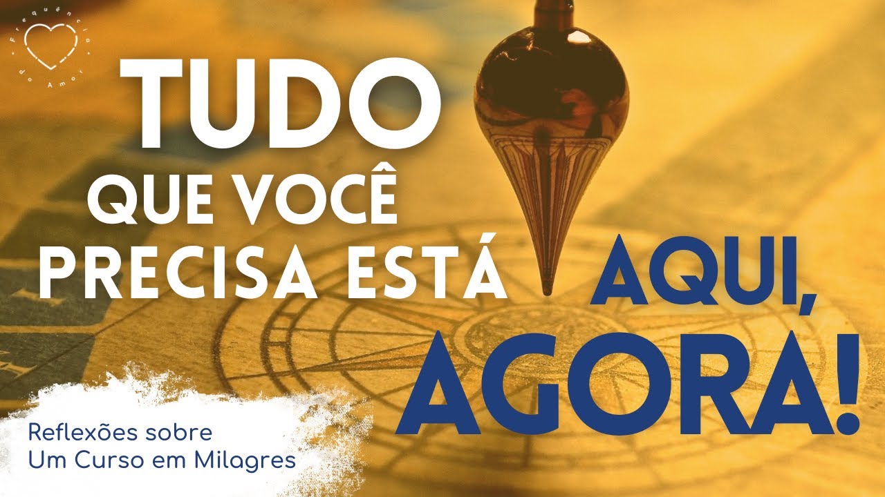 Todas as respostas estão AQUI, AGORA, NO MOMENTO PRESENTE! | Um Curso em Milagres (UCEM)