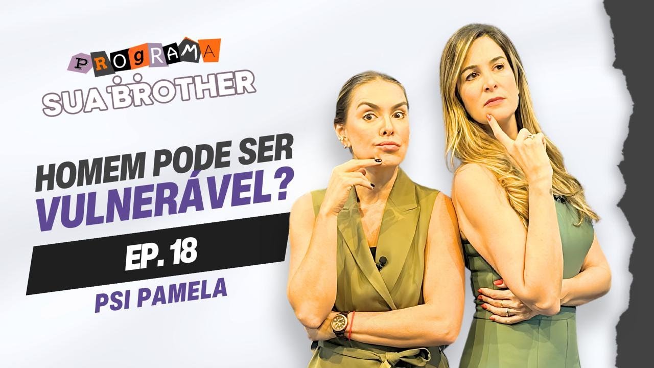 O que acontece quando um homem é vulnerável na relação feat Psi Pamela Magalhães