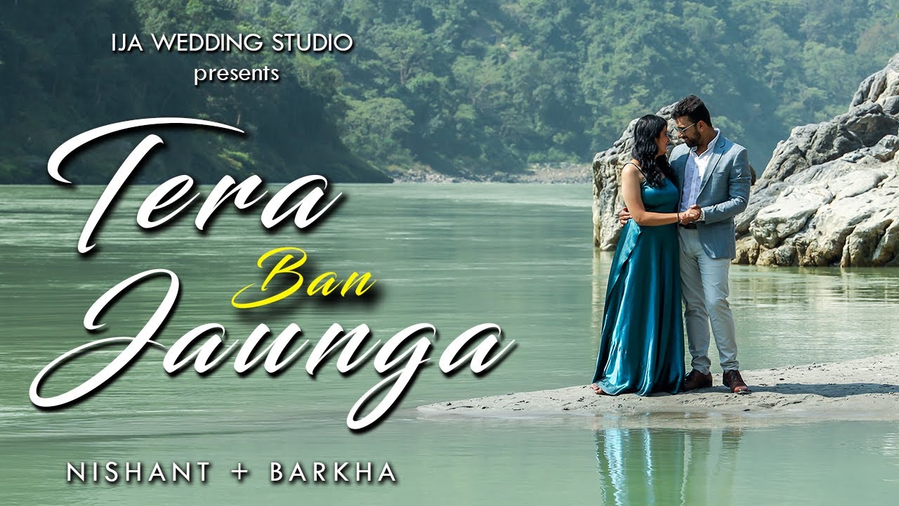 TERA BAN JAUNGA | NISHANT & BARKHA | BEST PRE WEDDING FILM | IJA WEDDING STUDIO