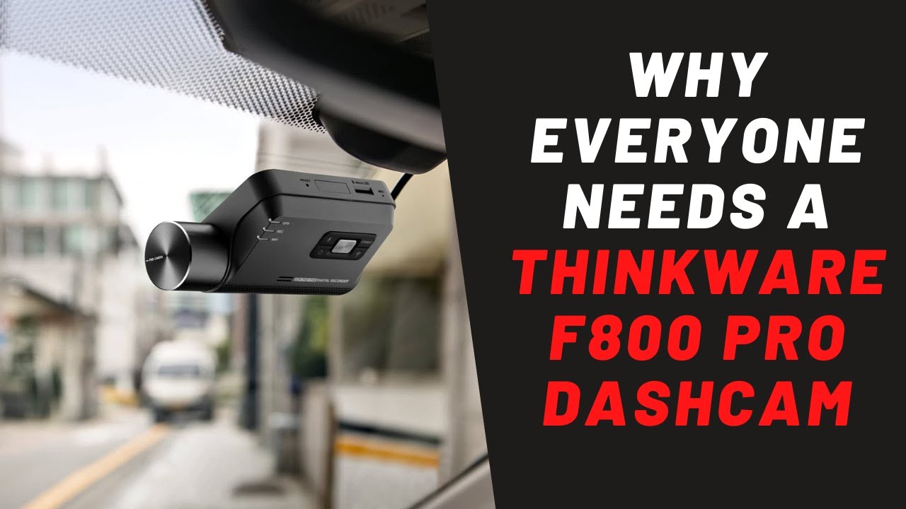 Why Everyone Needs A Thinkware F800 PRO Front & Rear Dash Cam